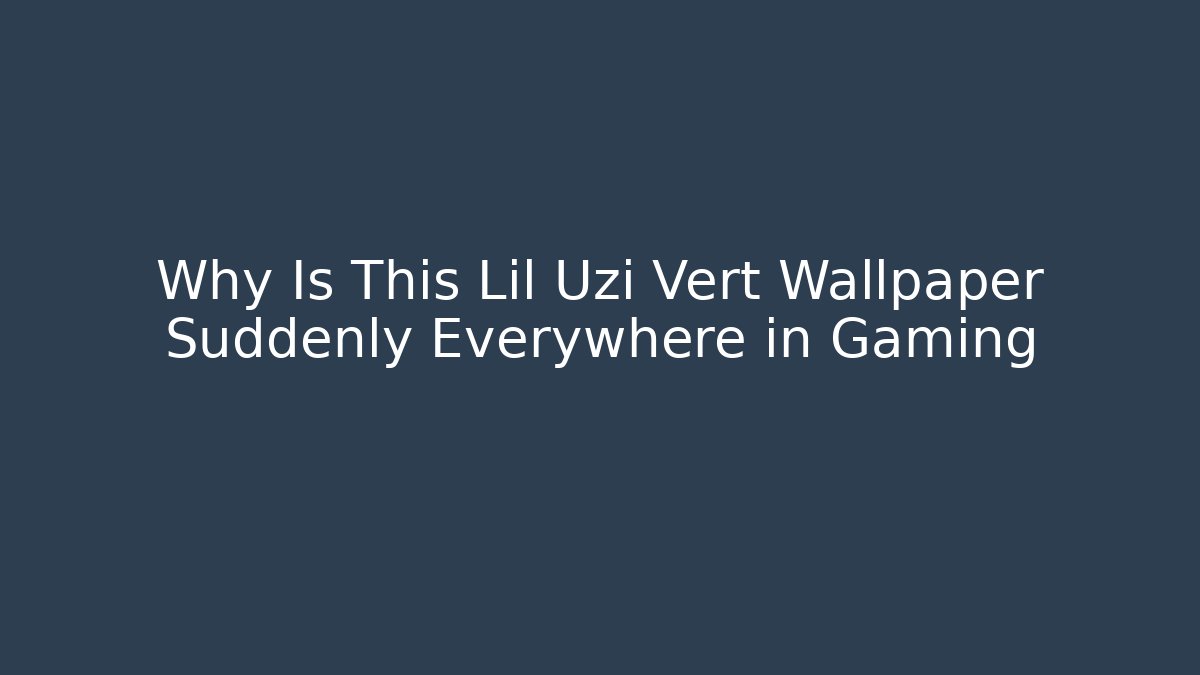 Why Is This Lil Uzi Vert Wallpaper Suddenly Everywhere in Gaming