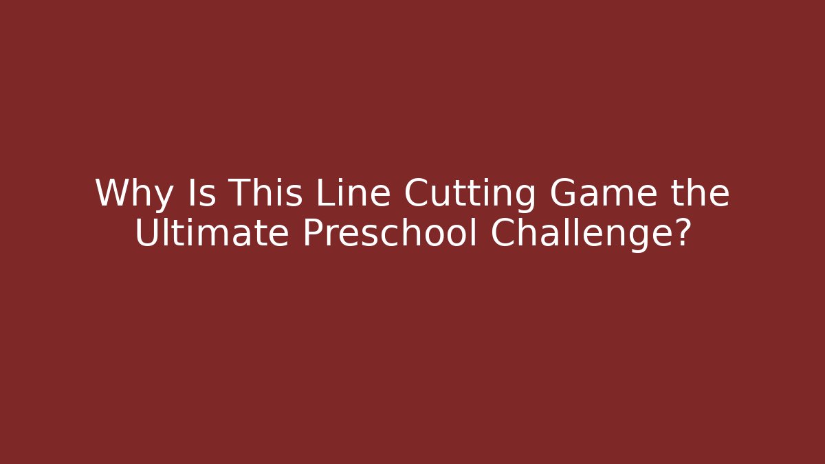 Why Is This Line Cutting Game the Ultimate Preschool Challenge?