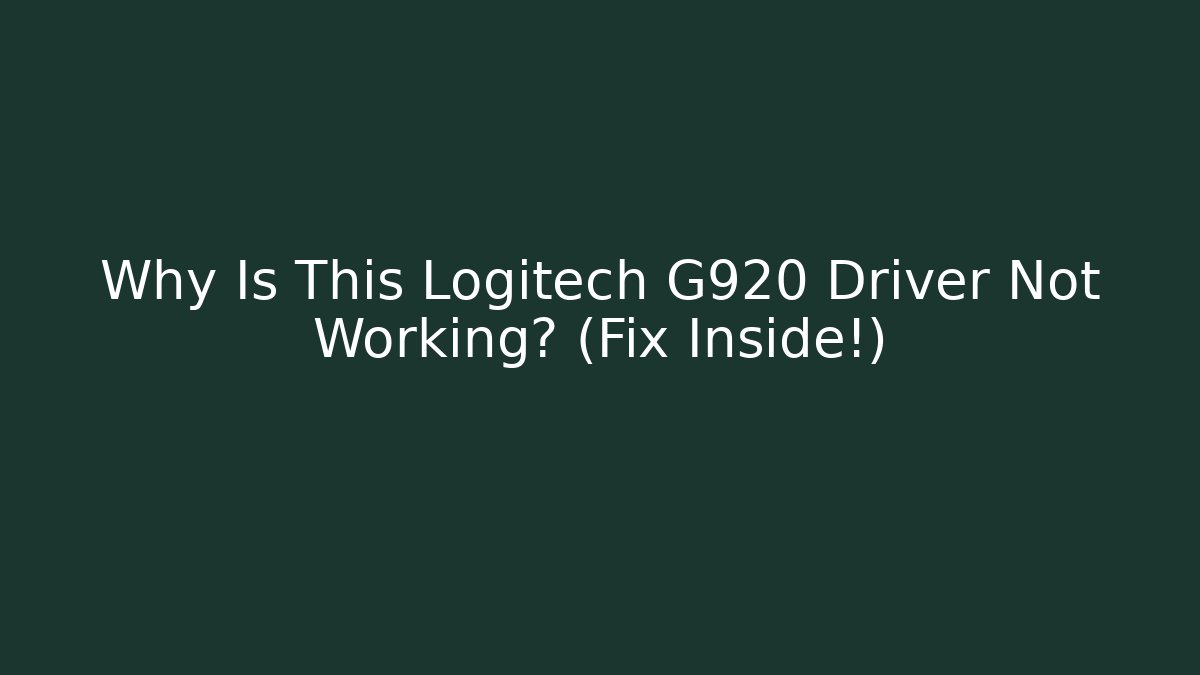 Why Is This Logitech G920 Driver Not Working? (Fix Inside!) - Critter Realm