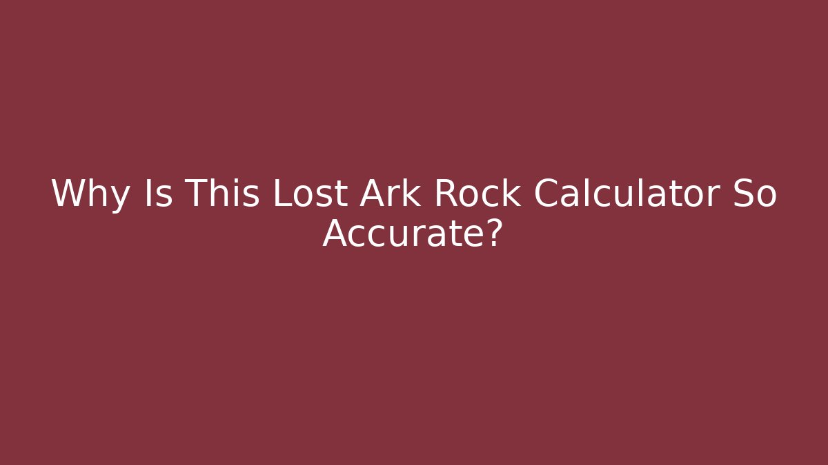 Why Is This Lost Ark Rock Calculator So Accurate? - Critter Realm