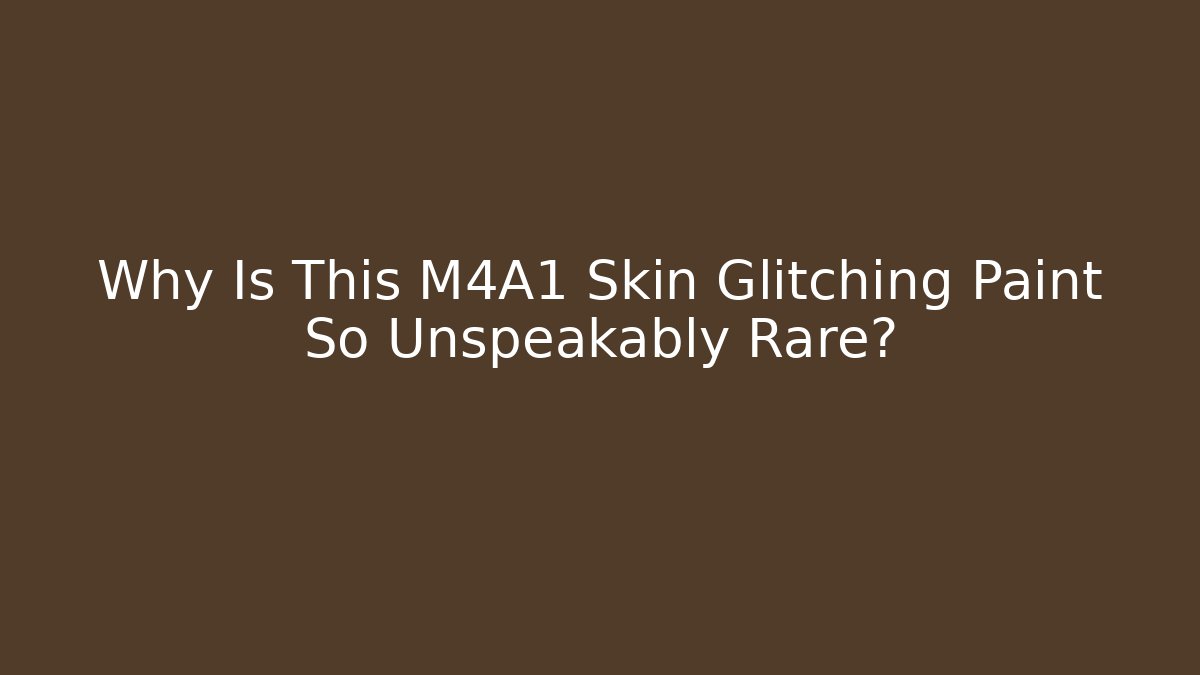 Why Is This M4A1 Skin Glitching Paint So Unspeakably Rare?