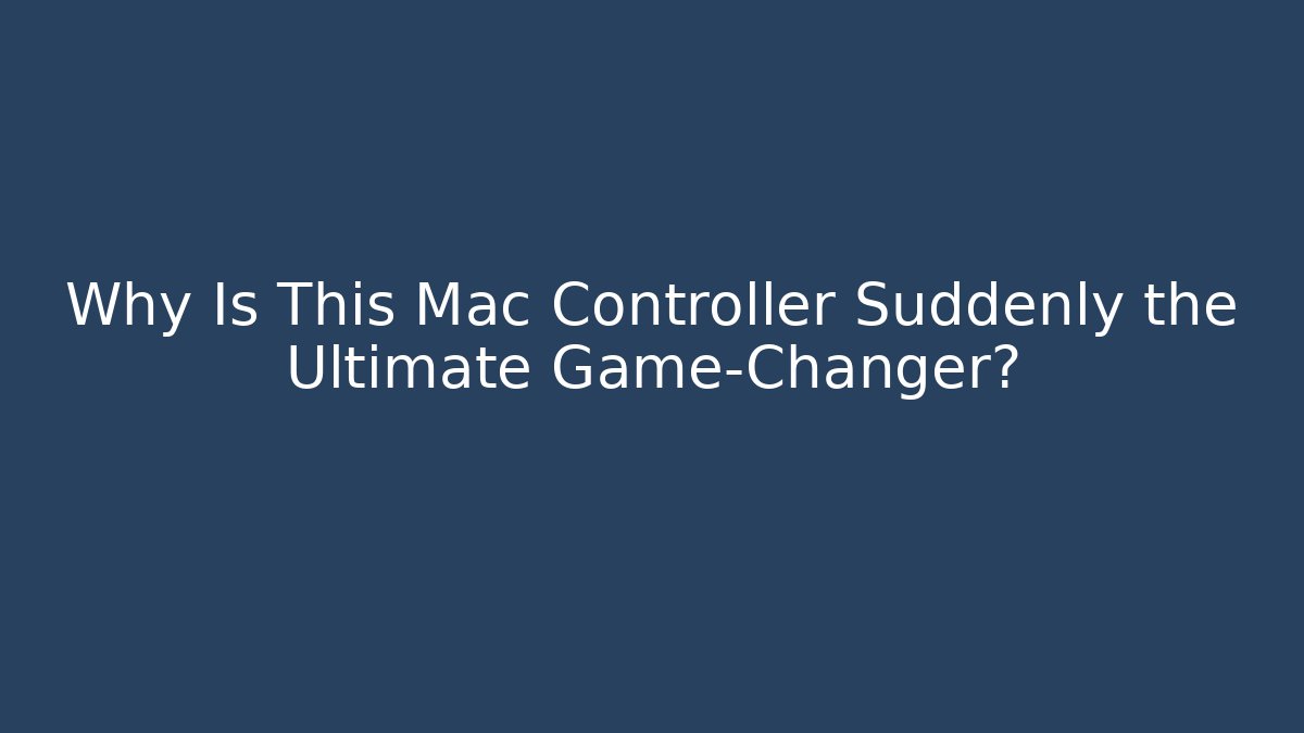 Why Is This Mac Controller Suddenly the Ultimate Game-Changer?