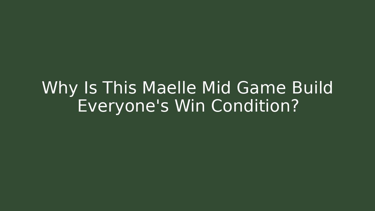 Why Is This Maelle Mid Game Build Everyone's Win Condition?