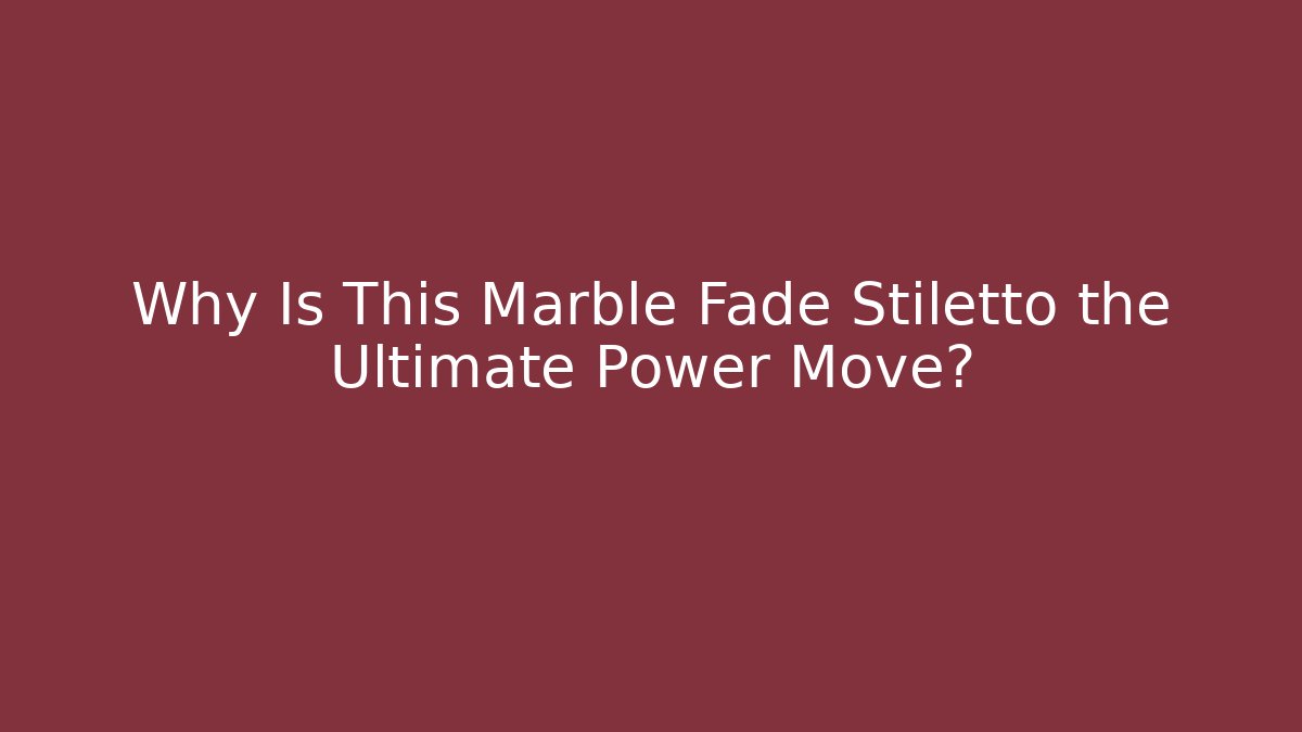 Why Is This Marble Fade Stiletto the Ultimate Power Move?
