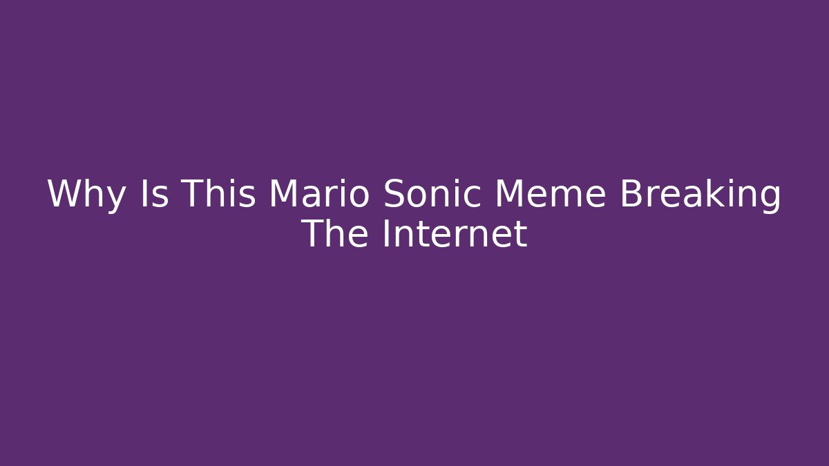 Why Is This Mario Sonic Meme Breaking The Internet - Critter Realm