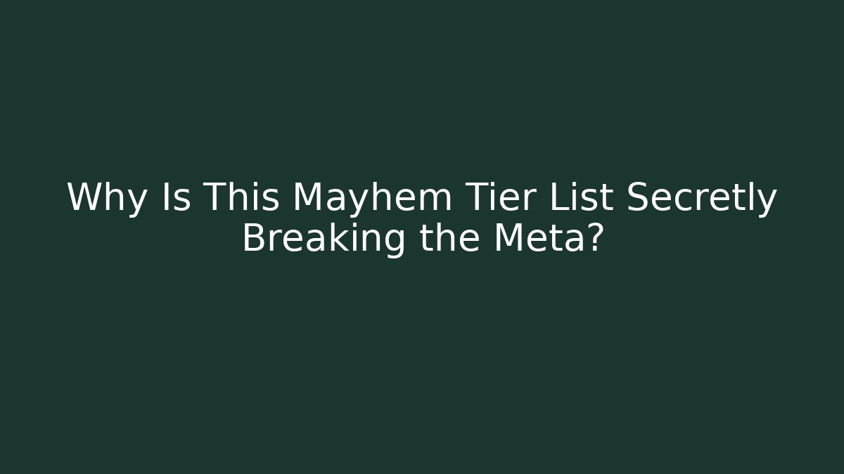 Why Is This Mayhem Tier List Secretly Breaking the Meta?