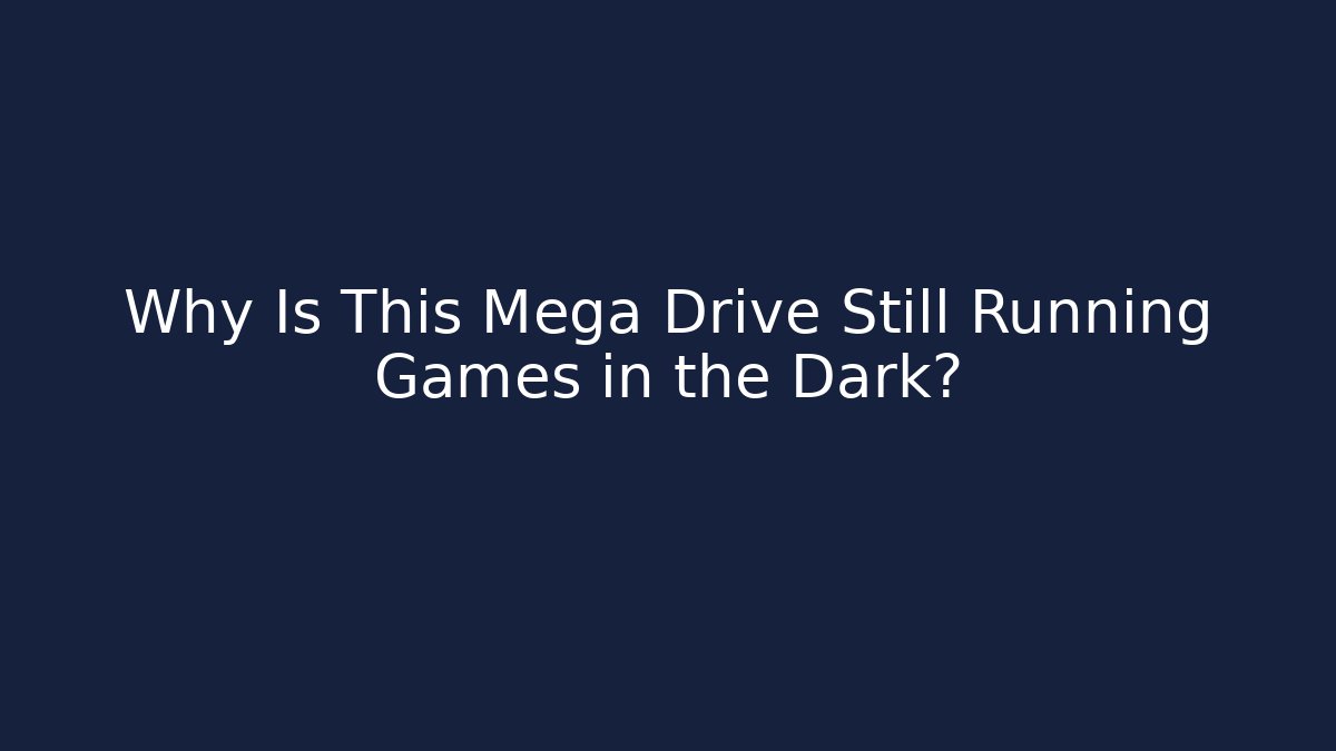 Why Is This Mega Drive Still Running Games in the Dark? - Critter Realm