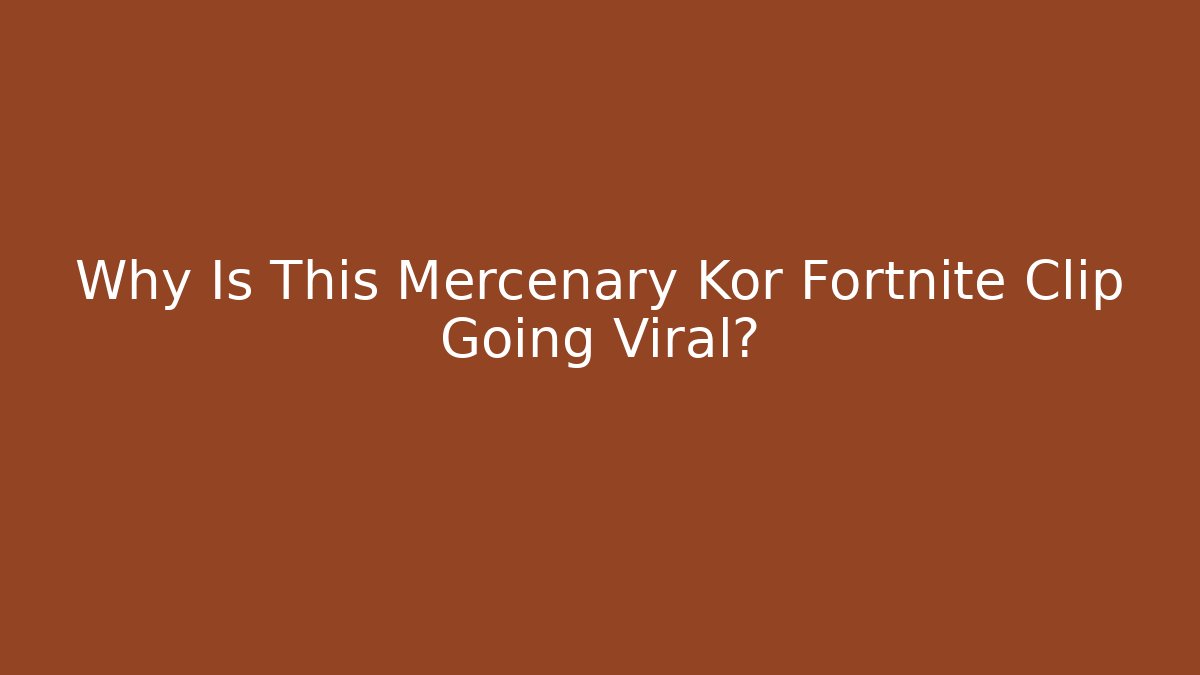 Why Is This Mercenary Kor Fortnite Clip Going Viral?