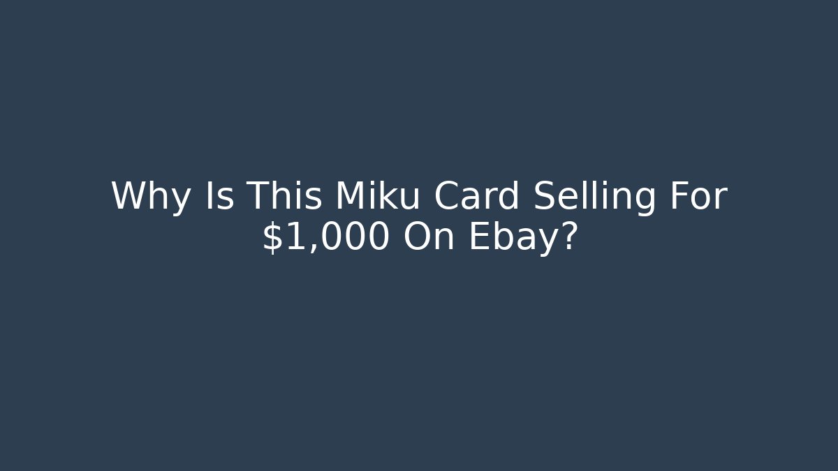Why Is This Miku Card Selling For $1,000 On Ebay?