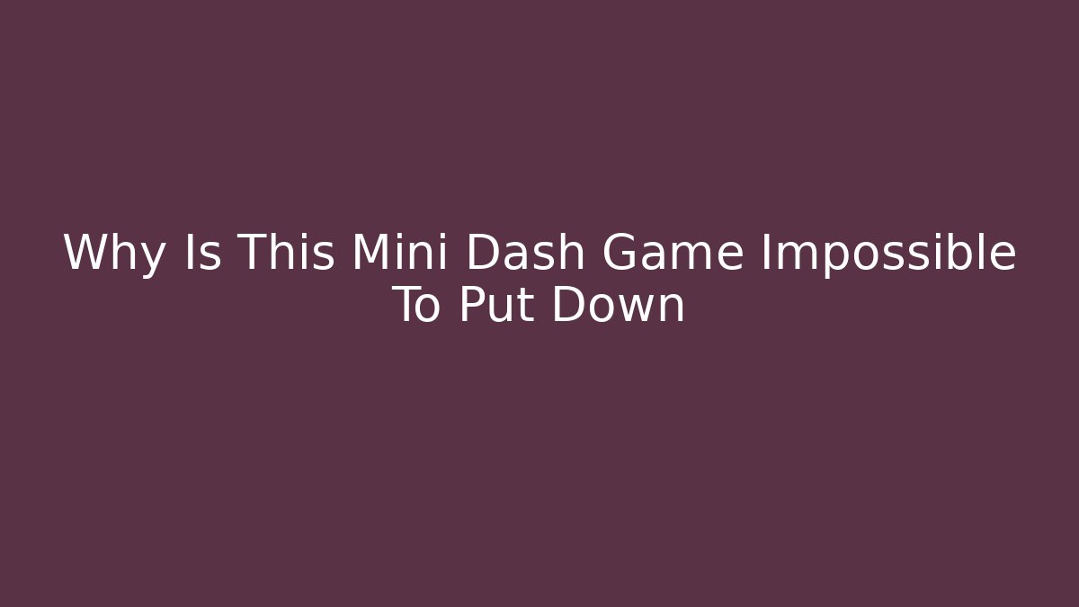 Why Is This Mini Dash Game Impossible To Put Down