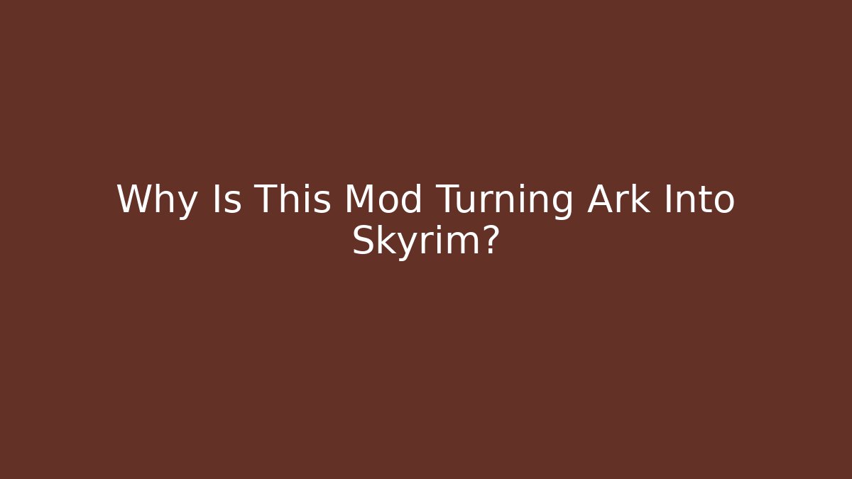 Why Is This Mod Turning Ark Into Skyrim?