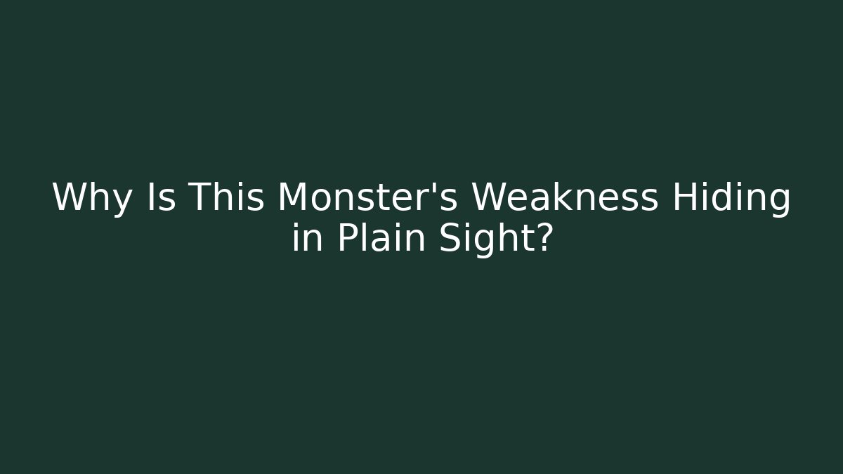 Why Is This Monster's Weakness Hiding in Plain Sight?