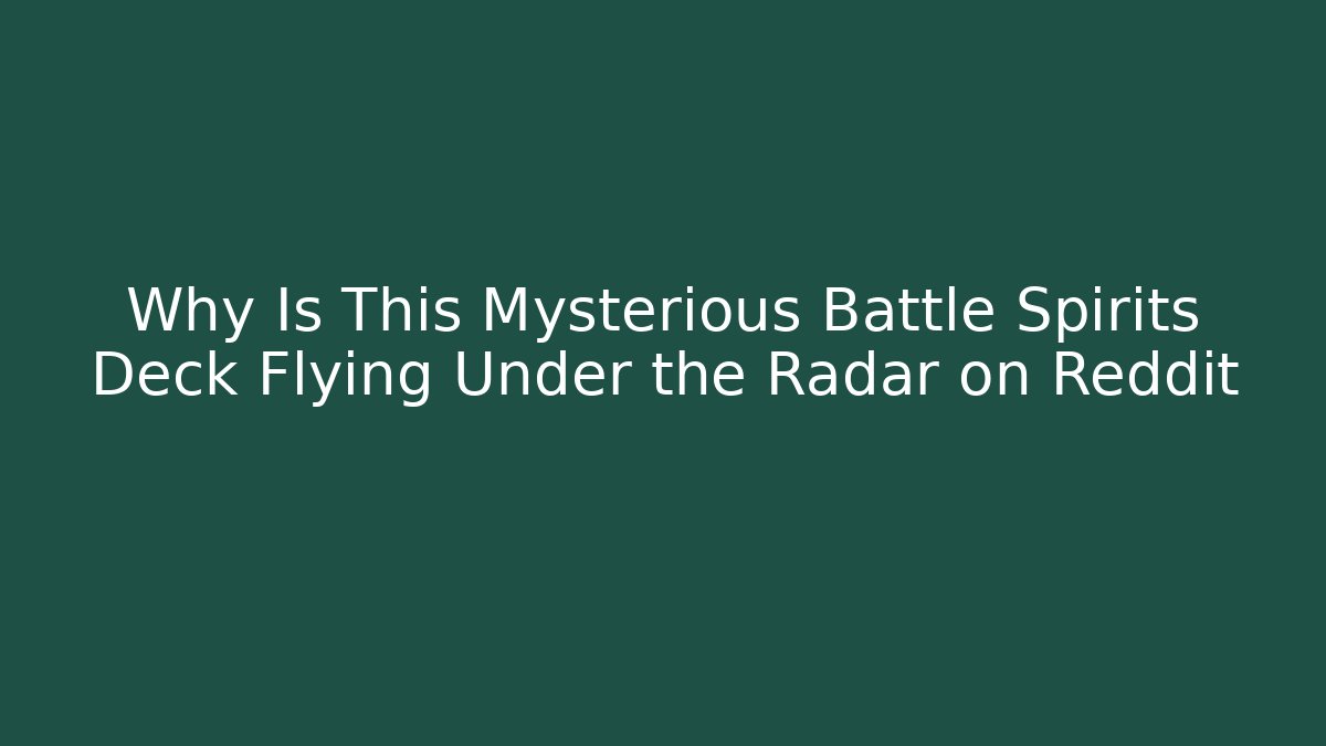 Why Is This Mysterious Battle Spirits Deck Flying Under the Radar on Reddit