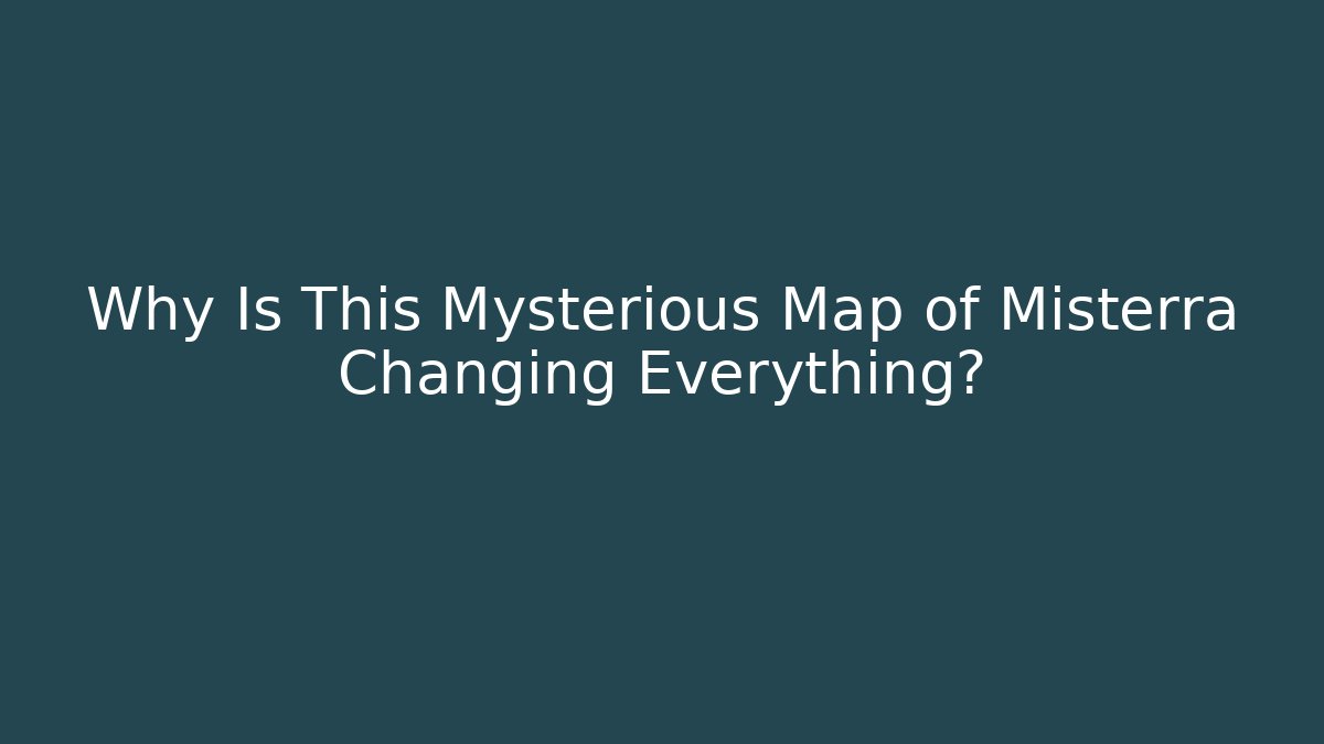 Why Is This Mysterious Map of Misterra Changing Everything?
