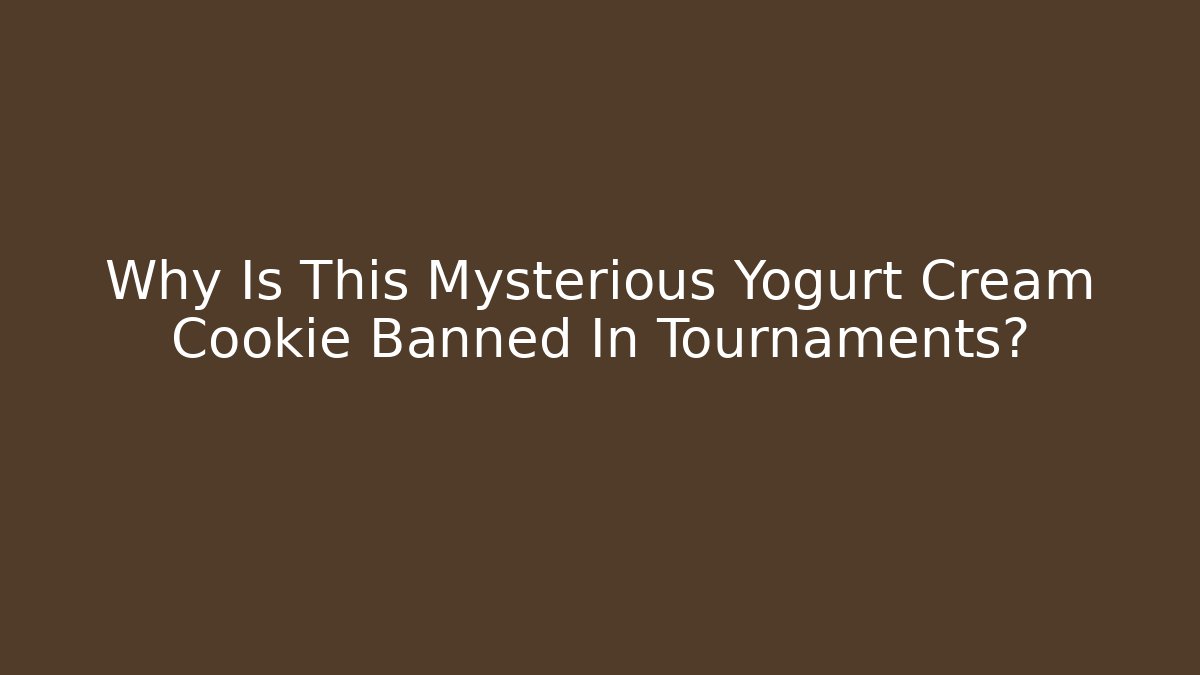 Why Is This Mysterious Yogurt Cream Cookie Banned In Tournaments?