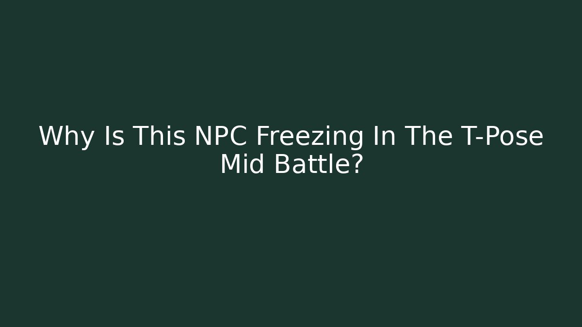 Why Is This NPC Freezing In The T-Pose Mid Battle? - Critter Realm