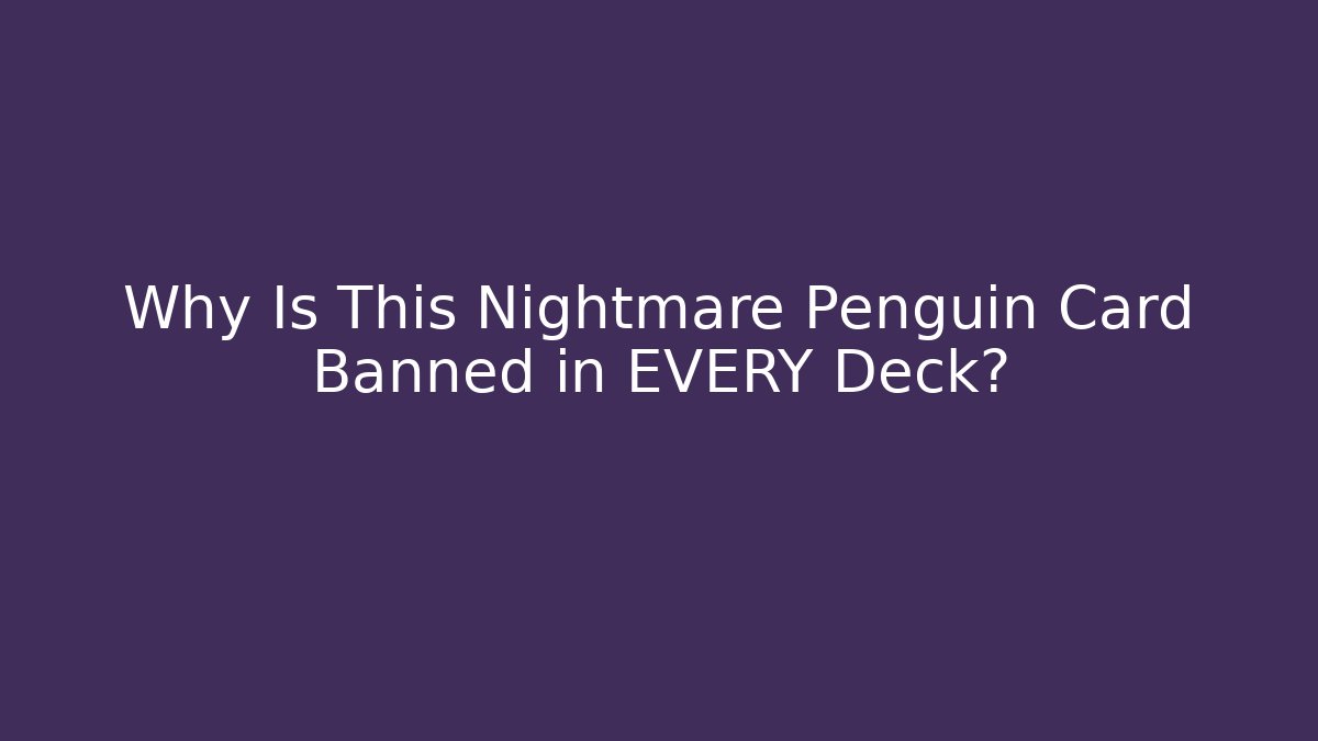 Why Is This Nightmare Penguin Card Banned in EVERY Deck?