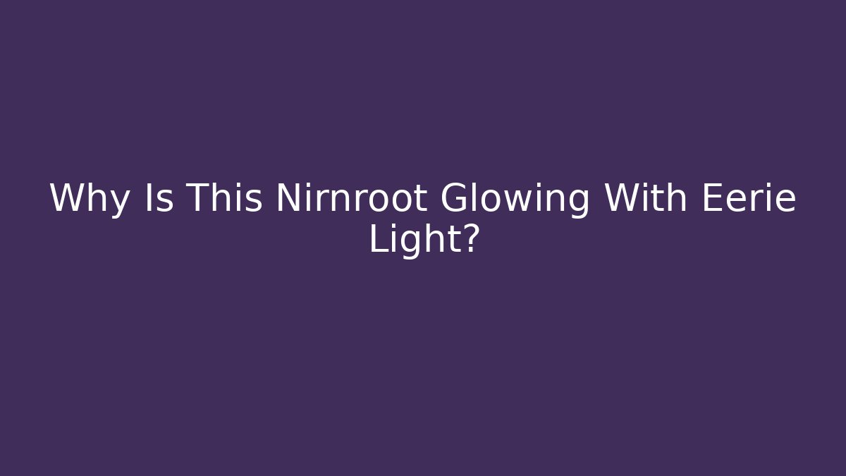 Why Is This Nirnroot Glowing With Eerie Light?
