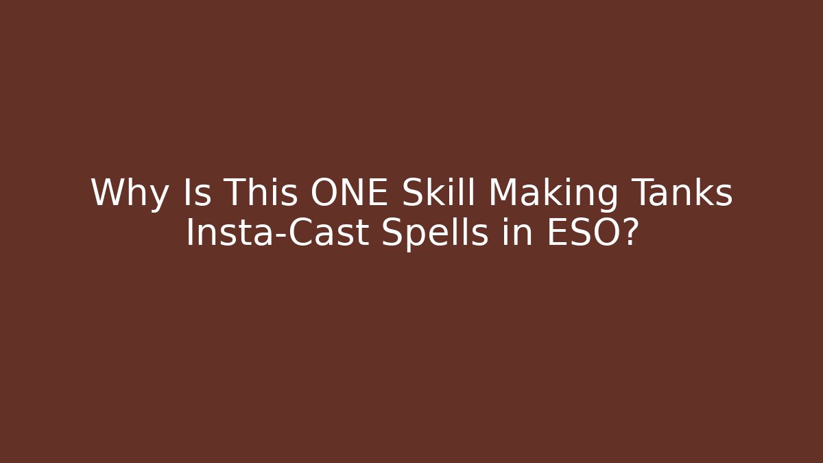 Why Is This ONE Skill Making Tanks Insta-Cast Spells in ESO?