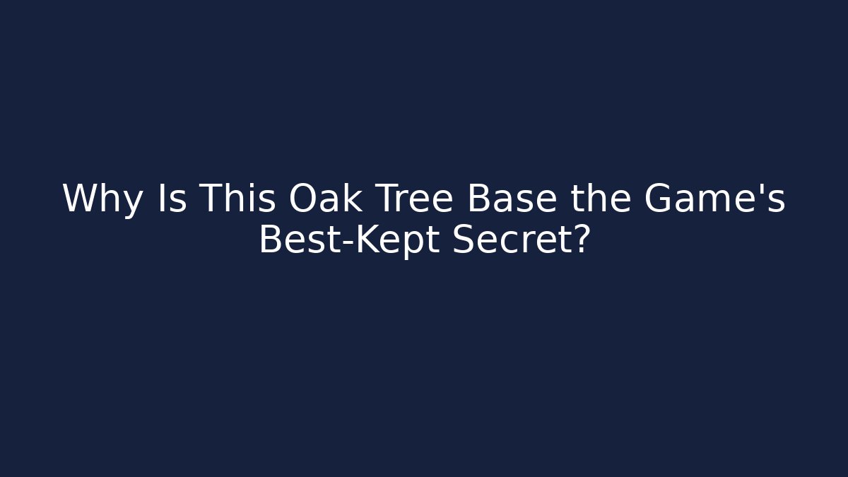 Why Is This Oak Tree Base the Game's Best-Kept Secret?
