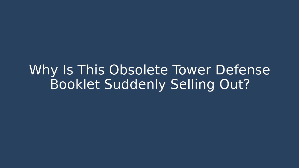 Why Is This Obsolete Tower Defense Booklet Suddenly Selling Out? - Critter Realm