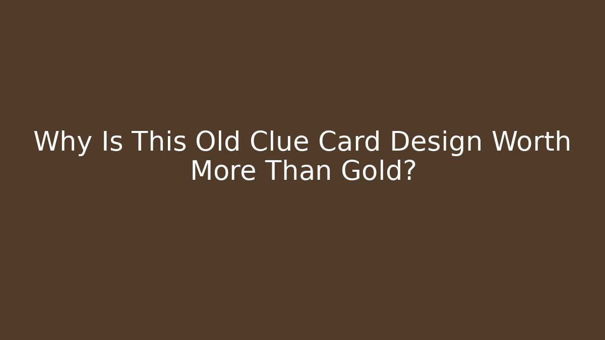 Why Is This Old Clue Card Design Worth More Than Gold?