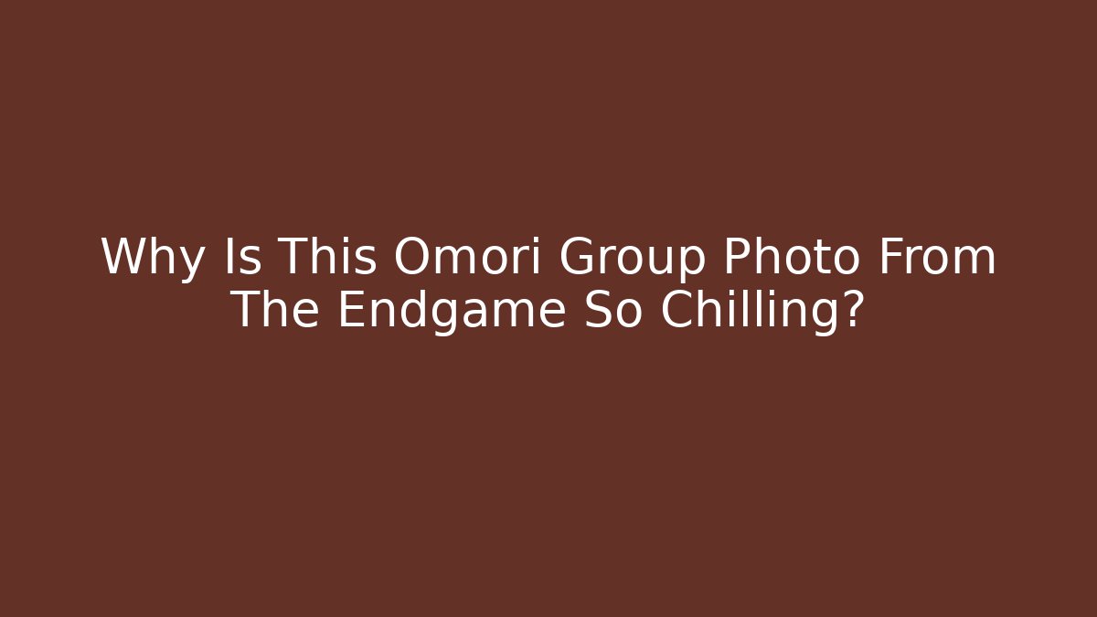 Why Is This Omori Group Photo From The Endgame So Chilling?