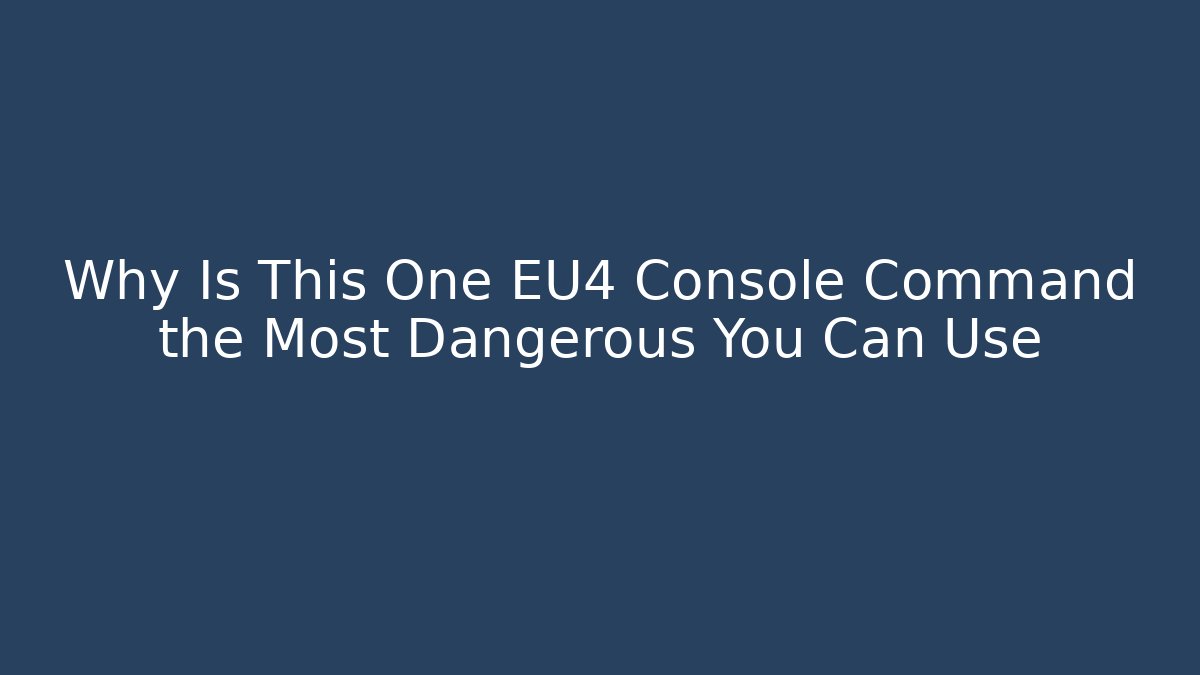 Why Is This One EU4 Console Command the Most Dangerous You Can Use