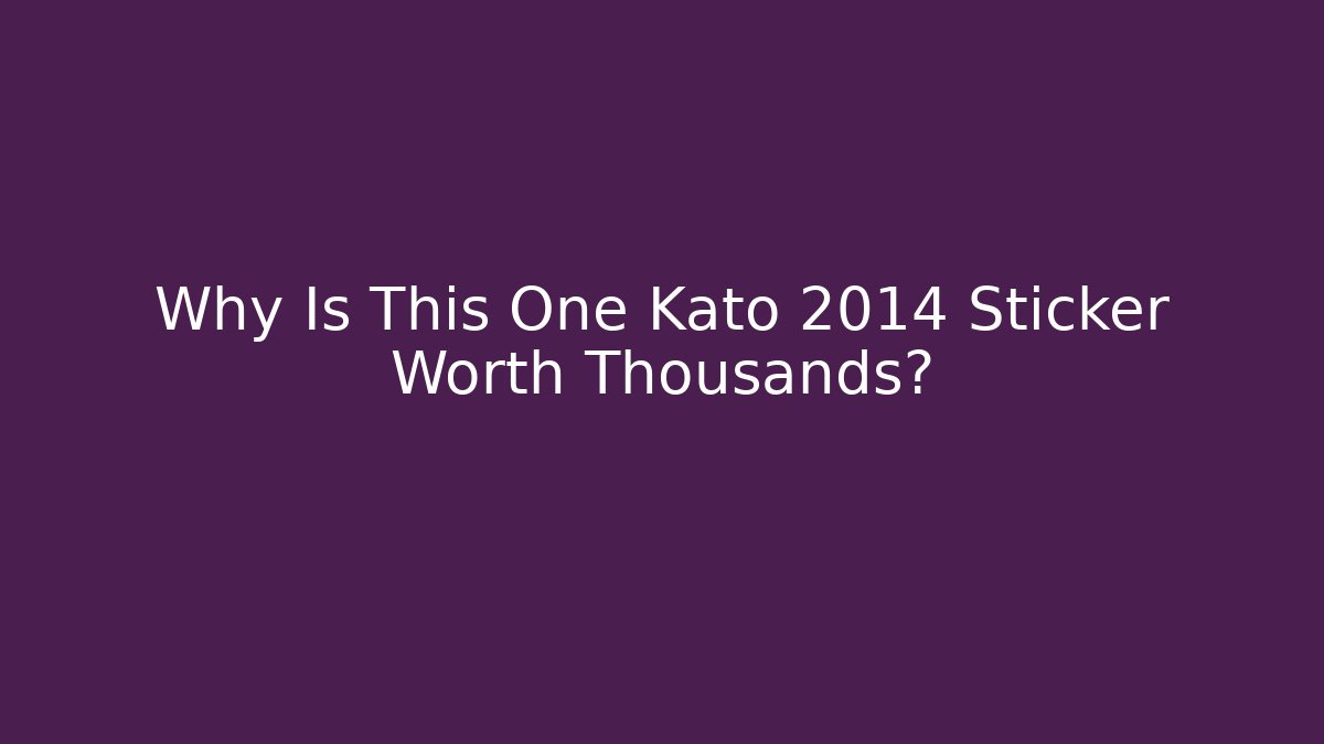 Why Is This One Kato 2014 Sticker Worth Thousands? - Critter Realm