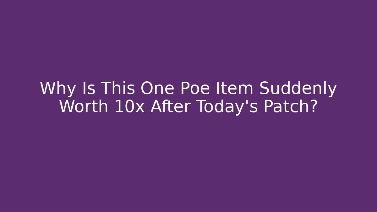Why Is This One Poe Item Suddenly Worth 10x After Today’s Patch?