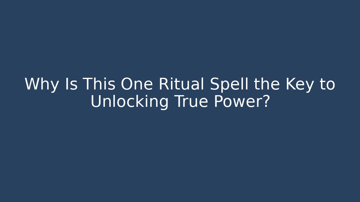 Why Is This One Ritual Spell the Key to Unlocking True Power?