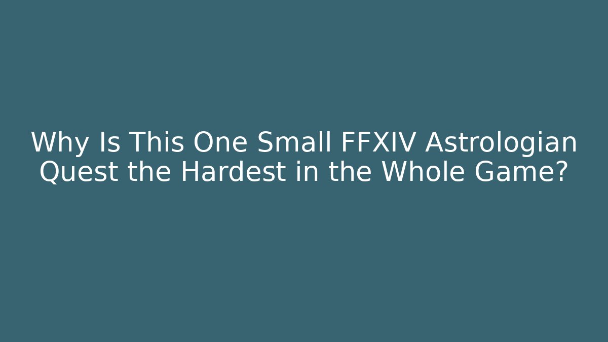 Why Is This One Small FFXIV Astrologian Quest the Hardest in the Whole Game?