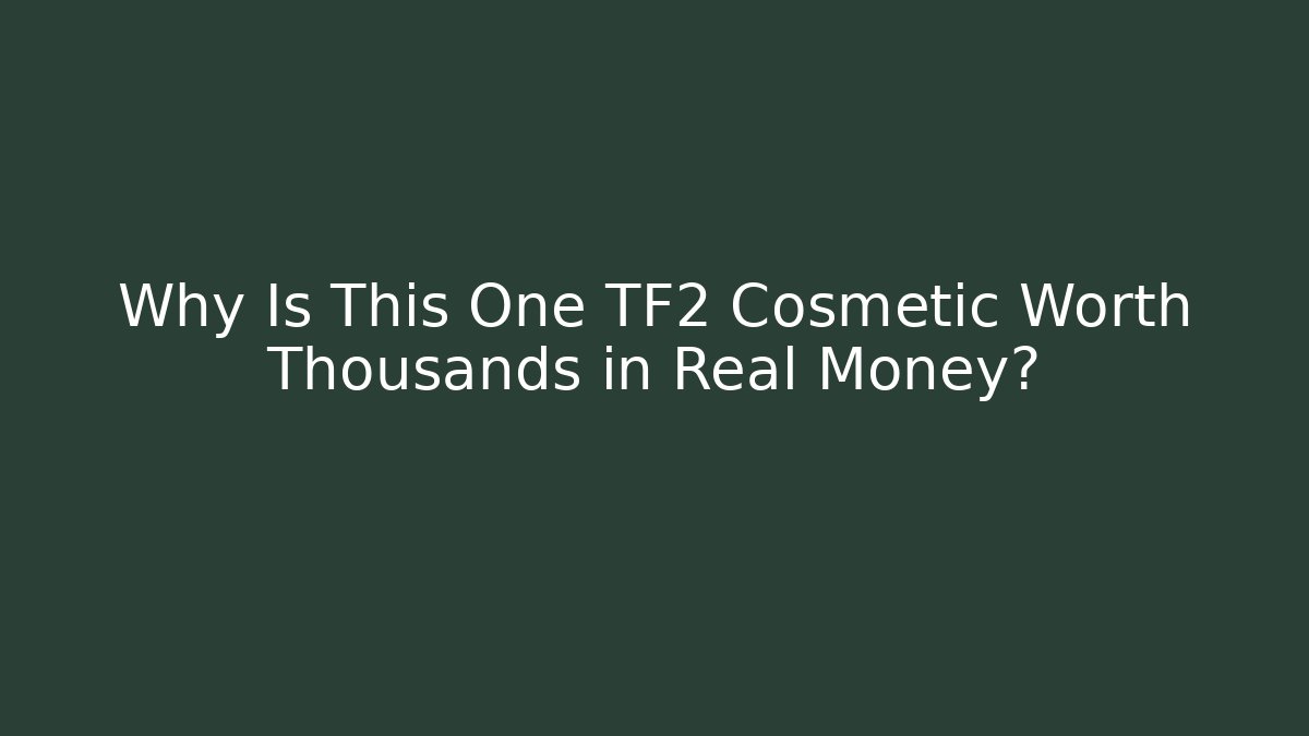 Why Is This One TF2 Cosmetic Worth Thousands in Real Money? - Critter Realm