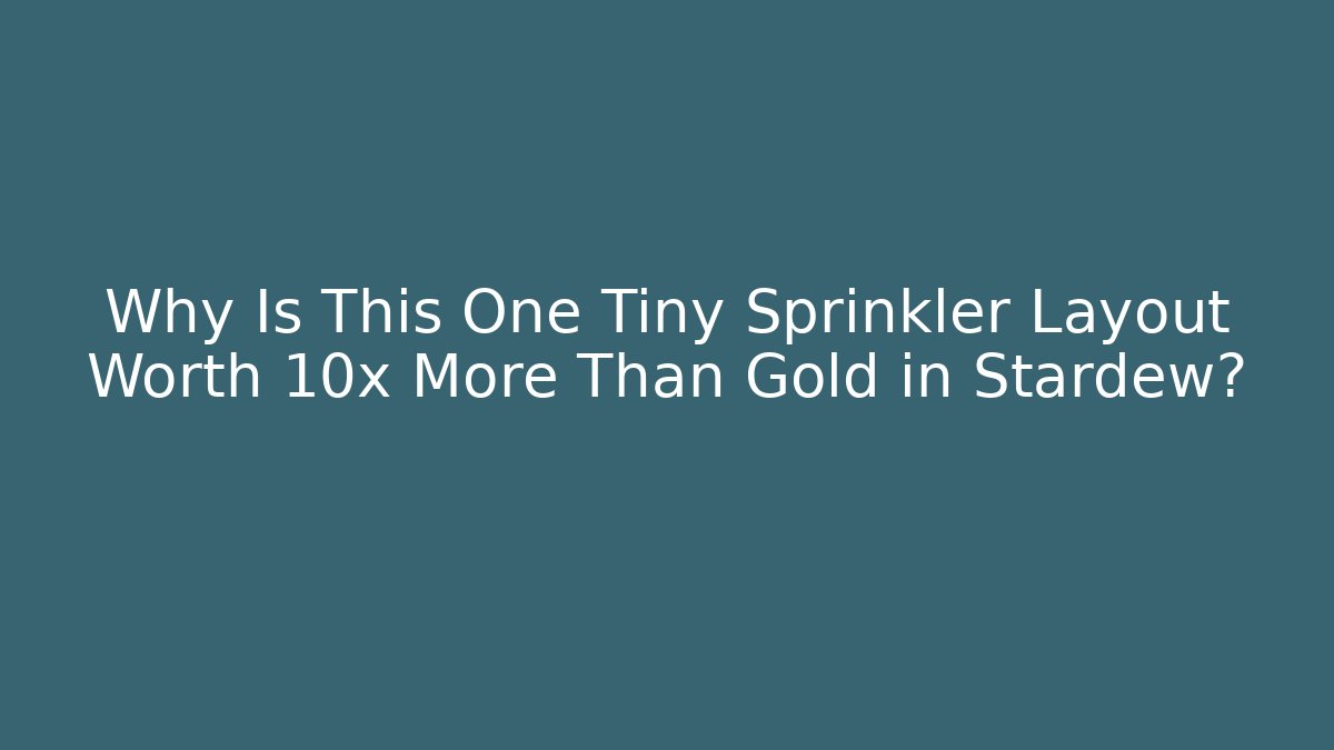 Why Is This One Tiny Sprinkler Layout Worth 10x More Than Gold in Stardew?