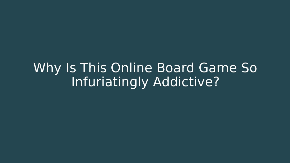 Why Is This Online Board Game So Infuriatingly Addictive?