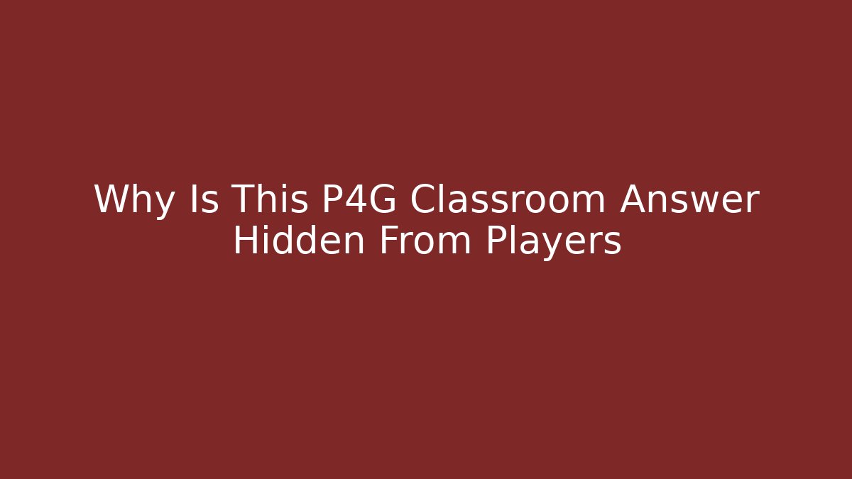 Why Is This P4G Classroom Answer Hidden From Players - Critter Realm