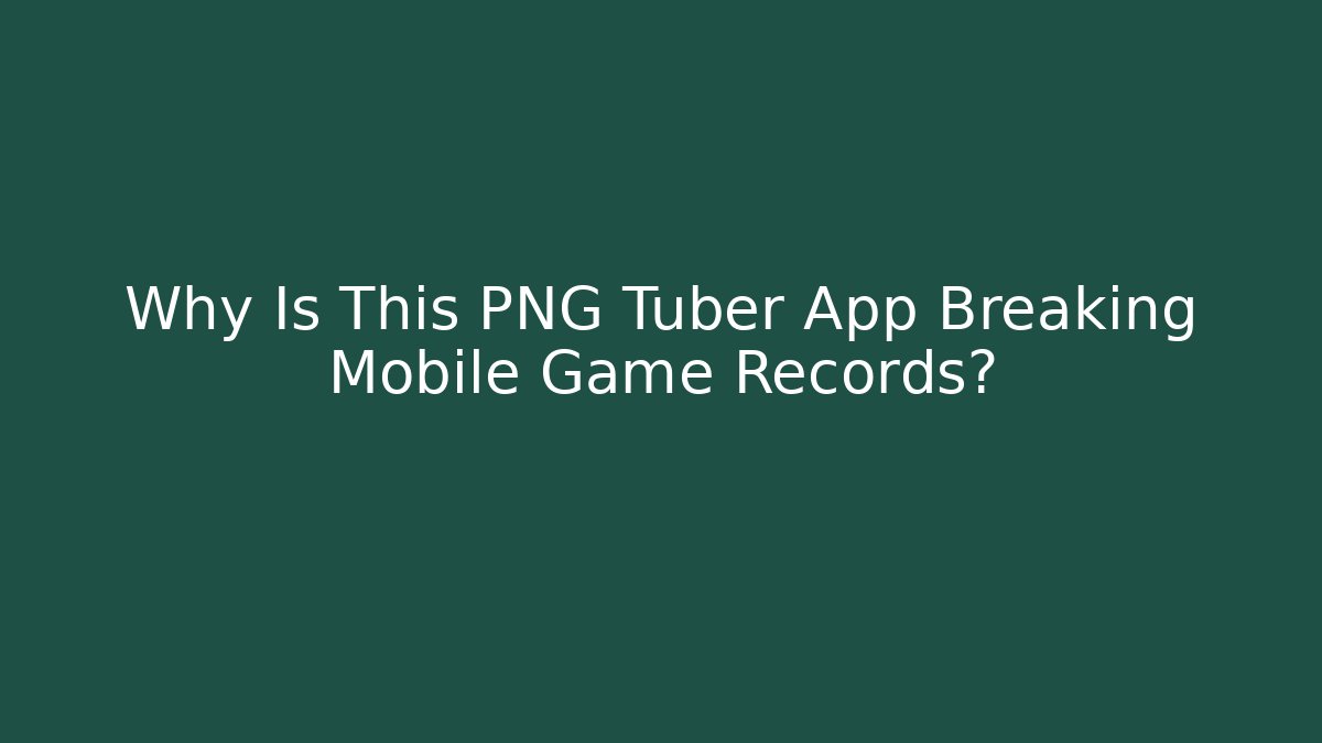 Why Is This PNG Tuber App Breaking Mobile Game Records?