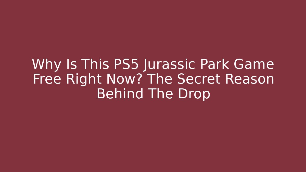 Why Is This PS5 Jurassic Park Game Free Right Now? The Secret Reason Behind The Drop