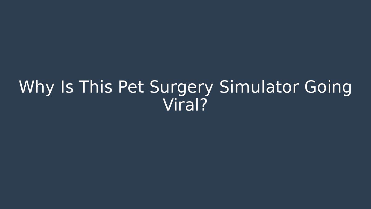 Why Is This Pet Surgery Simulator Going Viral? - Critter Realm