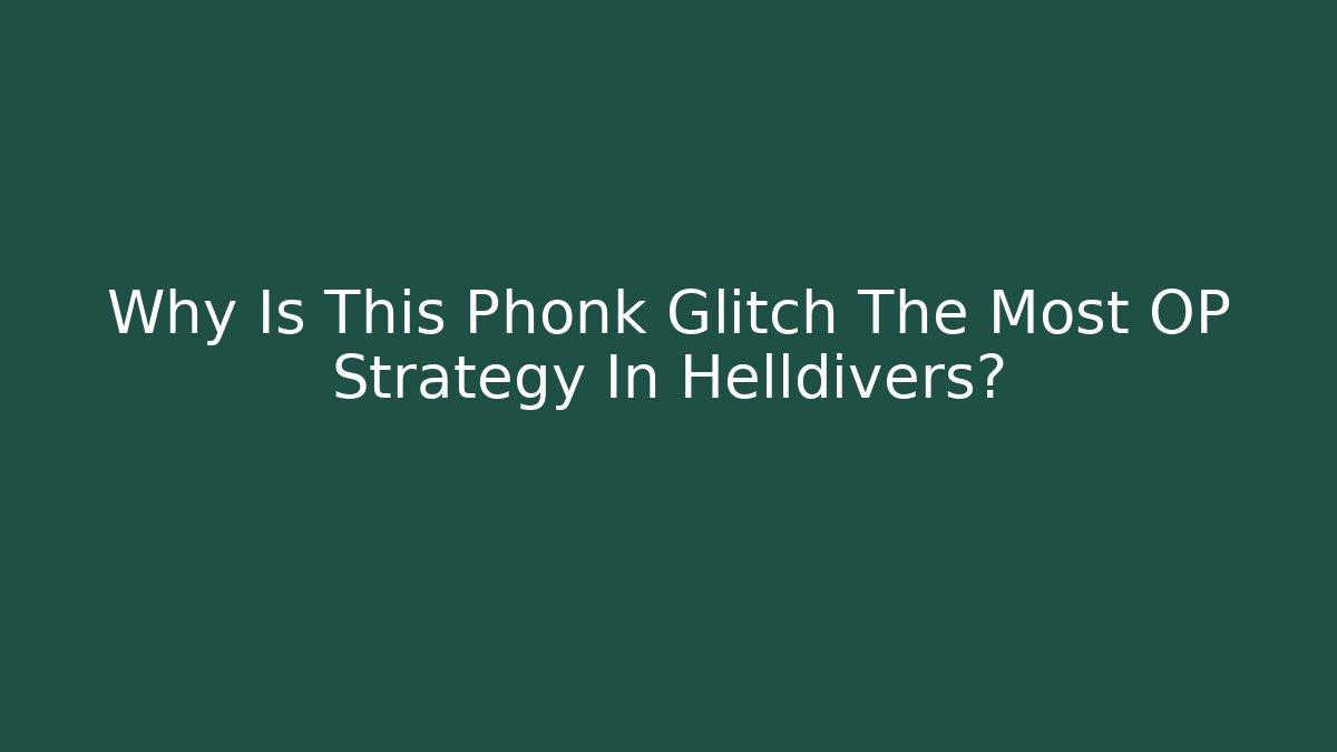 Why Is This Phonk Glitch The Most OP Strategy In Helldivers?
