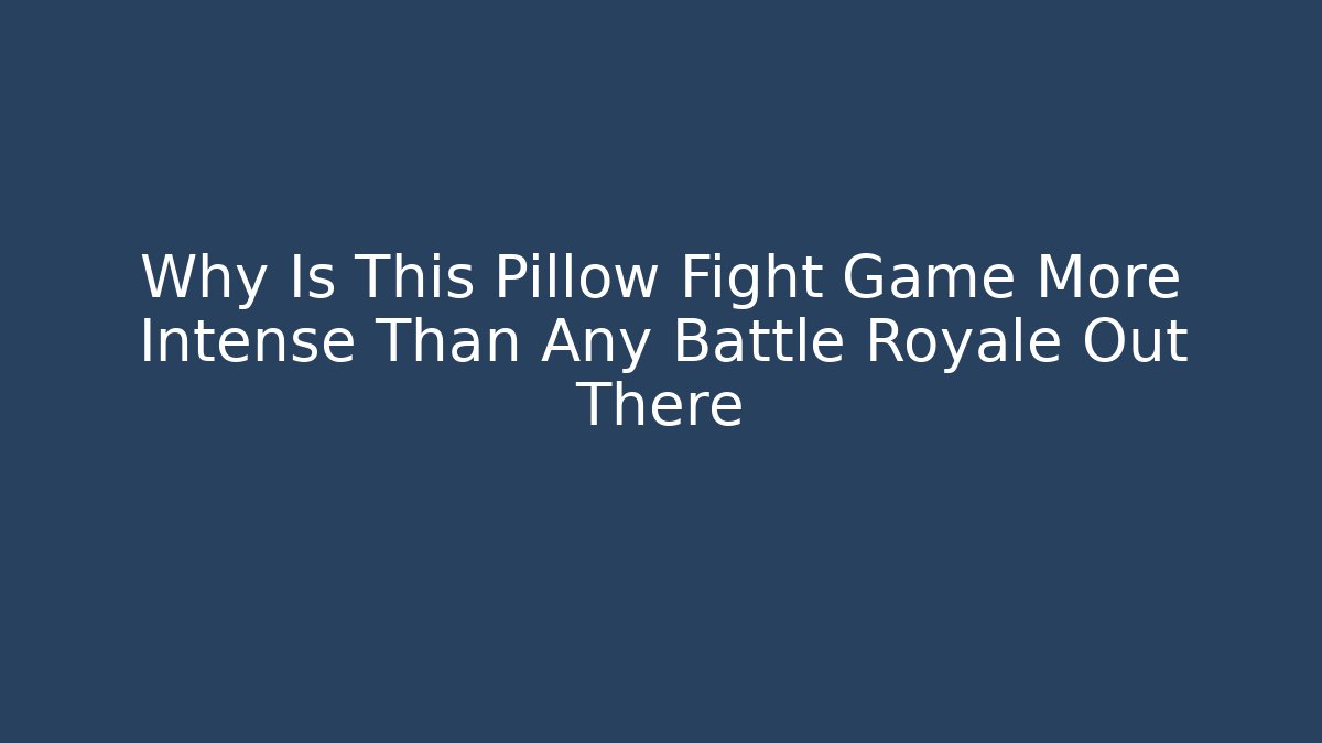 Why Is This Pillow Fight Game More Intense Than Any Battle Royale Out There