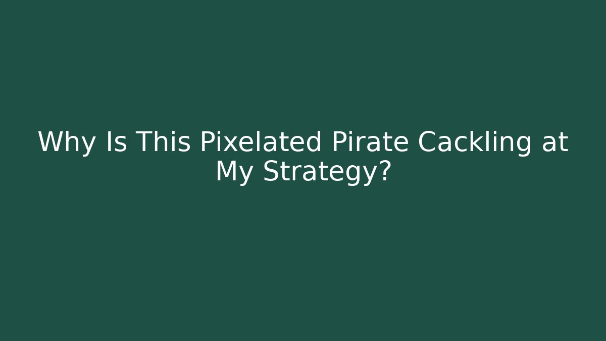 Why Is This Pixelated Pirate Cackling at My Strategy?