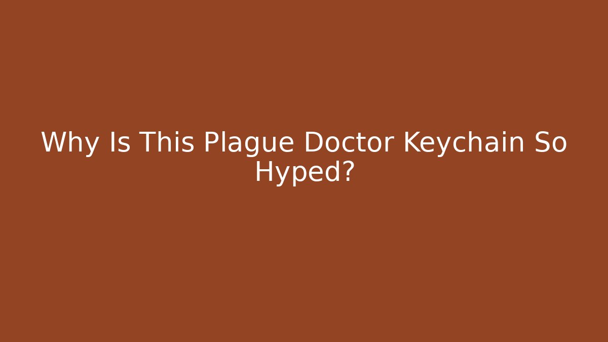 Why Is This Plague Doctor Keychain So Hyped?