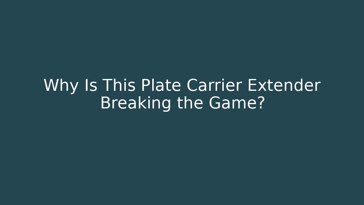 Why Is This Plate Carrier Extender Breaking the Game? - Critter Realm