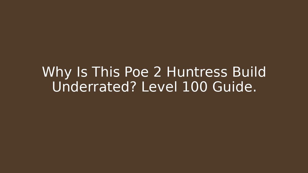 Why Is This Poe 2 Huntress Build Underrated? Level 100 Guide.