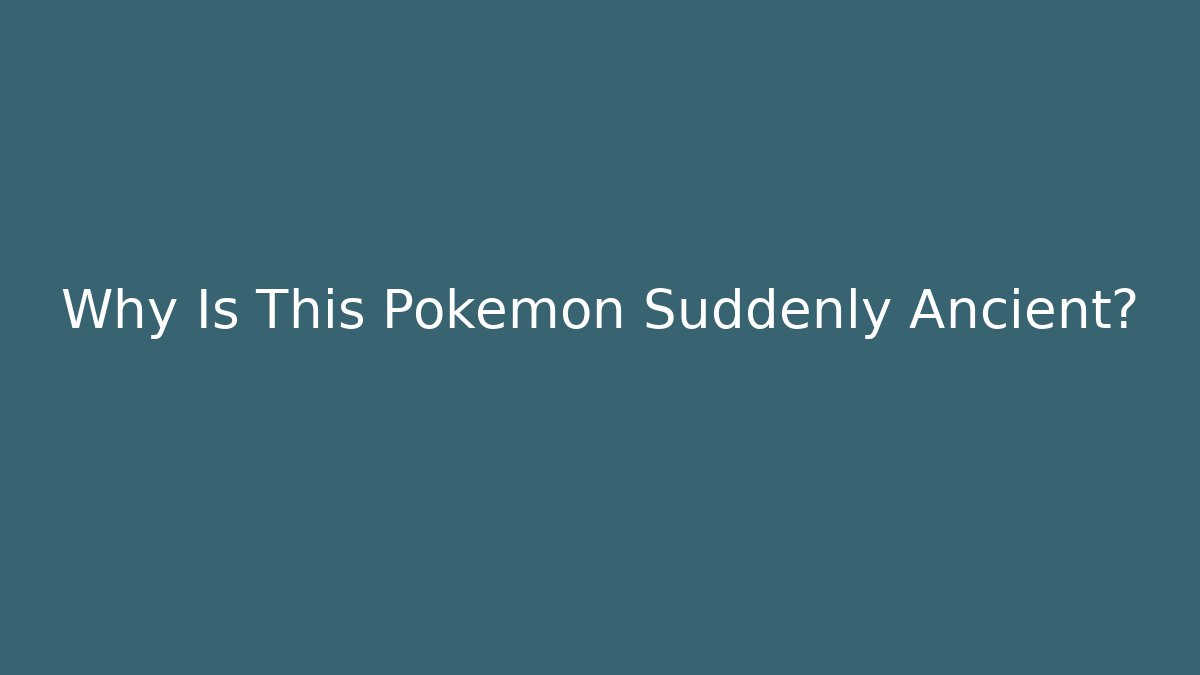 Why Is This Pokémon Suddenly Ancient? - Critter Realm