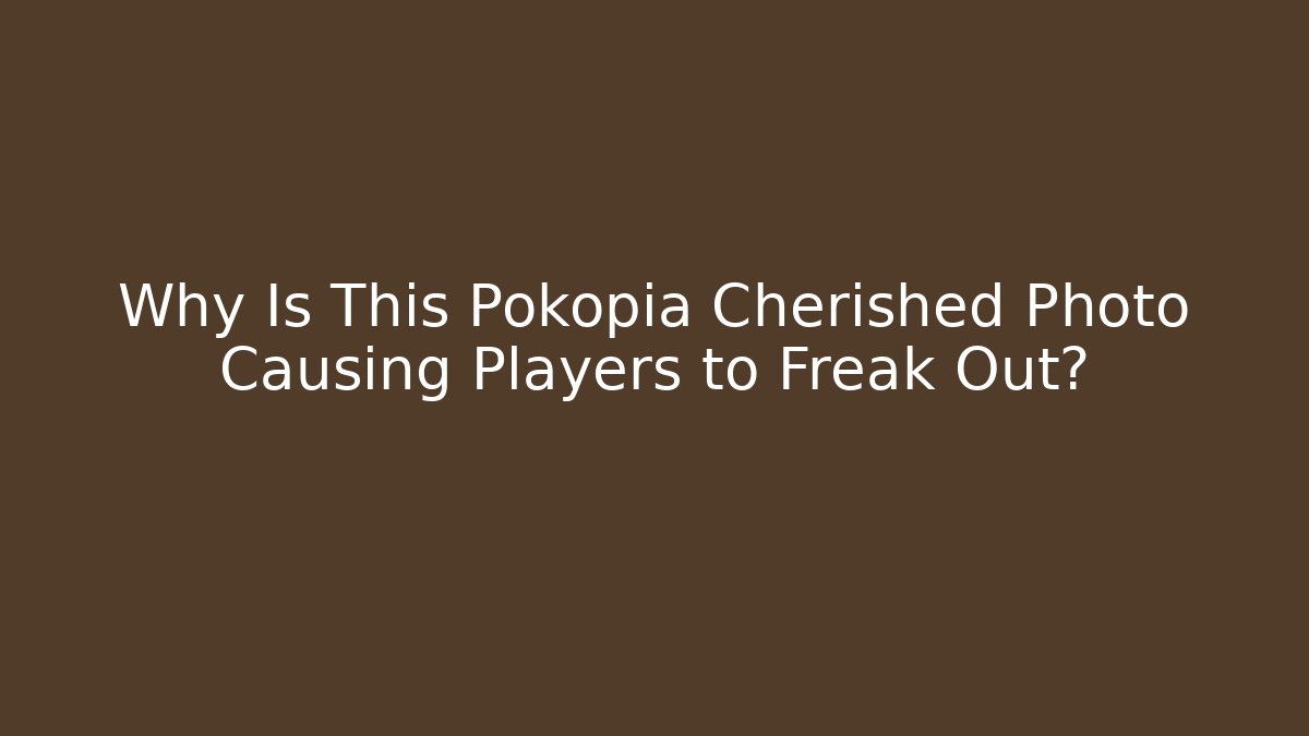 Why Is This Pokopia Cherished Photo Causing Players to Freak Out?