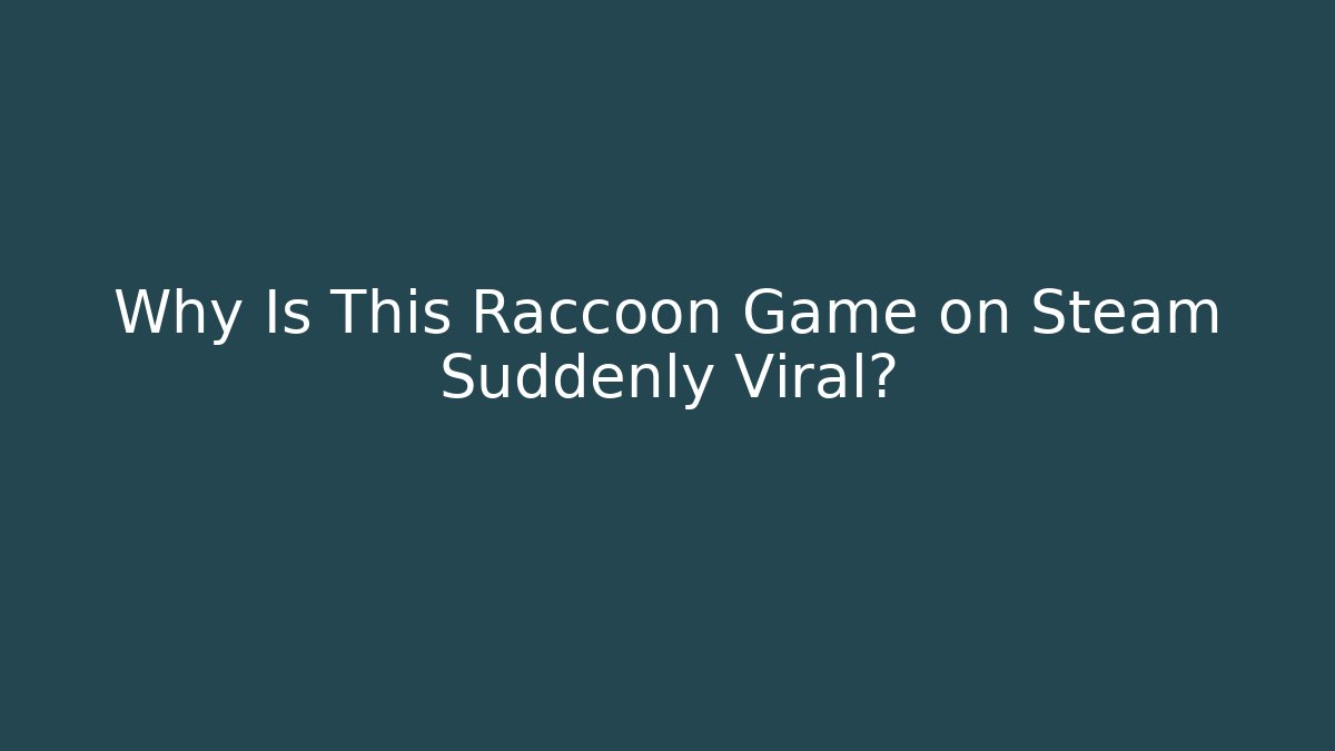 Why Is This Raccoon Game on Steam Suddenly Viral?