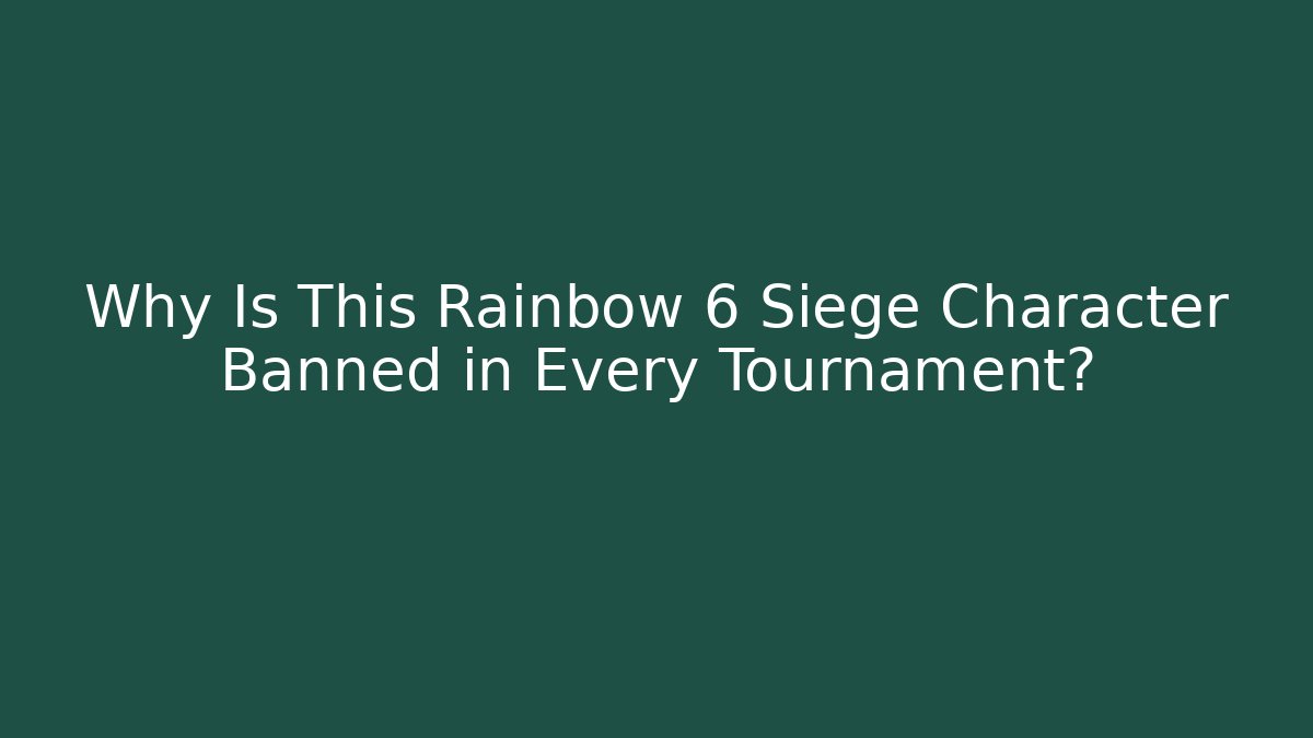 Why Is This Rainbow 6 Siege Character Banned in Every Tournament?