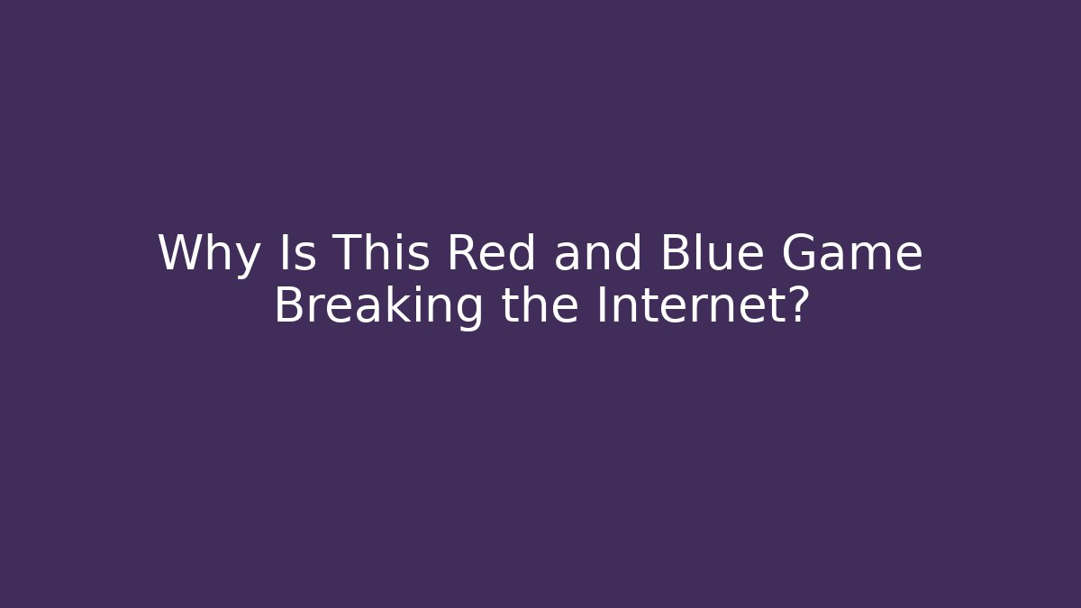 Why Is This Red and Blue Game Breaking the Internet? - Critter Realm